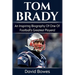 Tom Brady: An inspiring biography of one of football's greatest players!