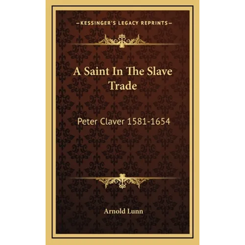 A Saint In The Slave Trade: Peter Claver 1581-1654