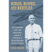 Birds, Bones, and Beetles: The Improbable Career and Remarkable Legacy of University of Kansas Naturalist Charles D. Bunker