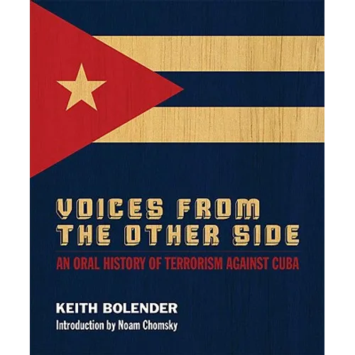 Voices from the Other Side: An Oral History of Terrorism Against Cuba: An Oral History of Terrorism Against Cuba