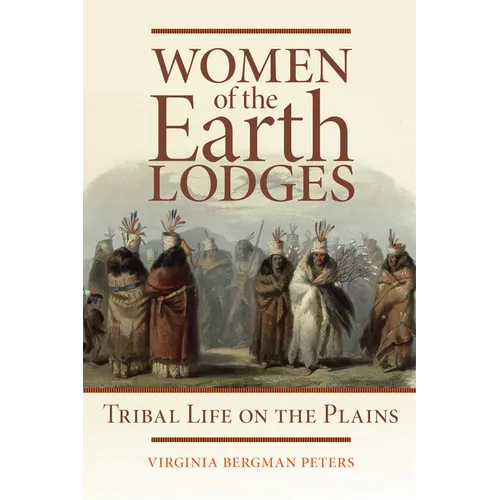 Women of the Earth Lodges: Tribal Life on the Plains