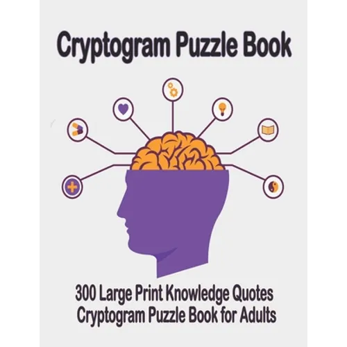 Cryptogram puzzle book: 300 Large Print Knowledge Quotes Cryptogram Puzzle Book for Adults. Cryptogram special to keep your brain young