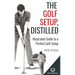 The Golf Setup, Distilled: Illustrated Guide to a Perfect Golf Setup