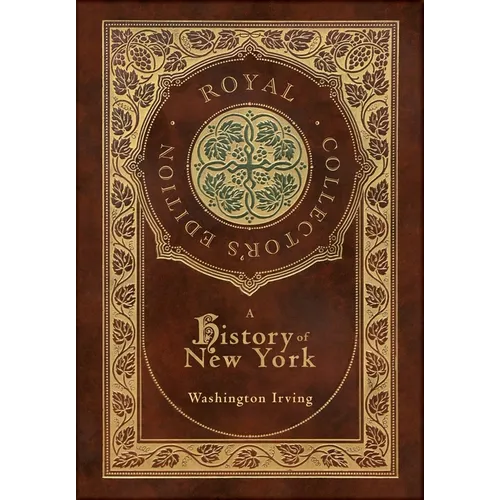 A History of New York (Royal Collector's Edition) (Case Laminate Hardcover with Jacket) (Annotated)