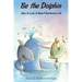 Be the Dolphin: How to Live a Heart-Centered Life