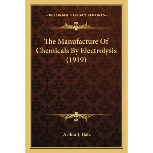 The Manufacture Of Chemicals By Electrolysis (1919)