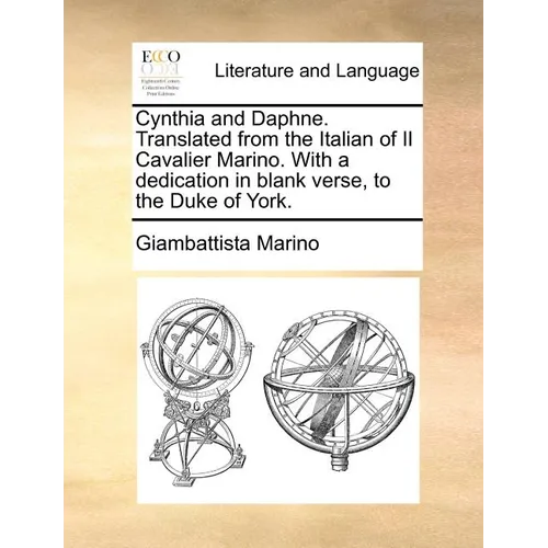Cynthia and Daphne. Translated from the Italian of Il Cavalier Marino. with a Dedication in Blank Verse, to the Duke of York.