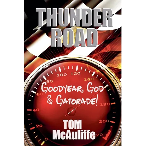 Thunder Road - Goodyear, God & Gatorade!