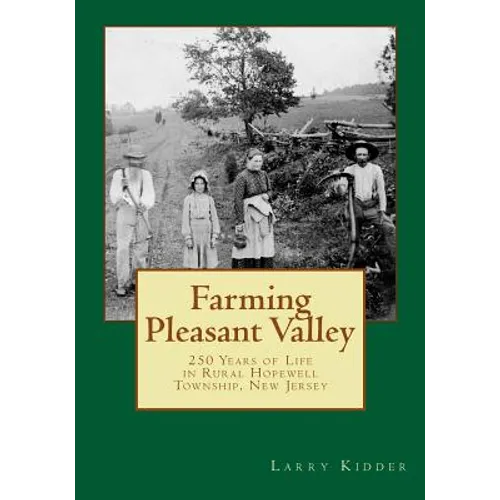 Farming Pleasant Valley: 250 Years of Life in Rural Hopewell Township, New Jersey