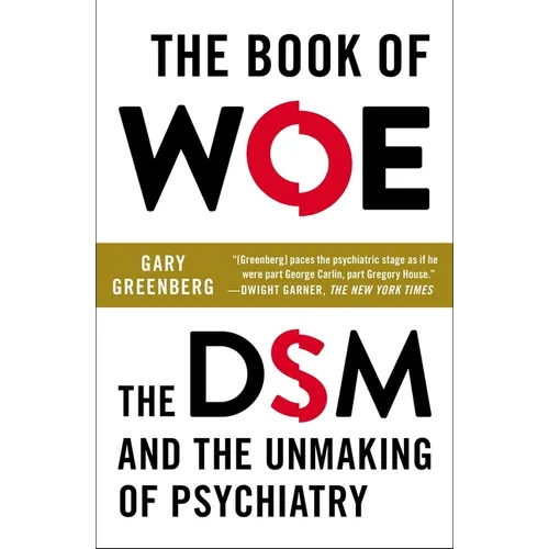 The Book of Woe: The DSM and the Unmaking of Psychiatry