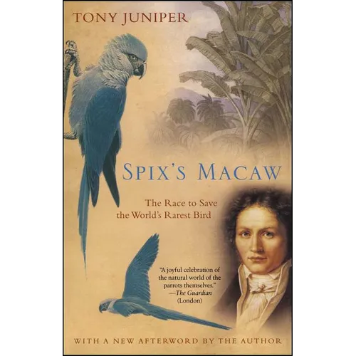 Spix's Macaw: The Race to Save the World's Rarest Bird