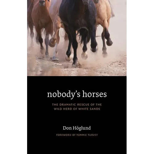 Nobody's Horses: The Dramatic Rescue of the Wild Herd of White Sands