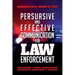 Persuasion and effective Communication for Law Enforcement: Applications for Patrol, Investigation, Undercover Operations and Survival