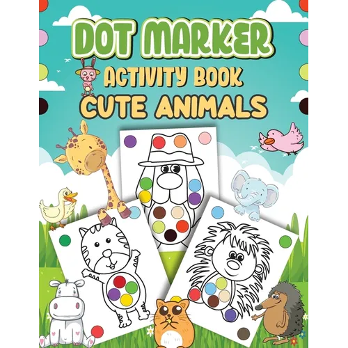 Dot Markers Activity Book Cute Animals: Dot a Page a day (Cute Animals) Easy Guided BIG DOTS Gift For Kids Ages 1-3, 2-4, 3-5, Baby, Toddler, Preschoo