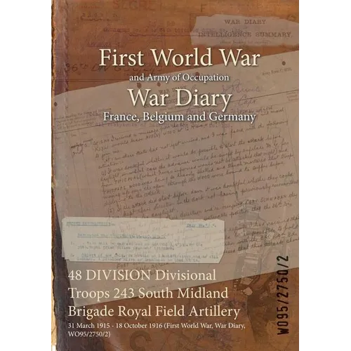 48 DIVISION Divisional Troops 243 South Midland Brigade Royal Field Artillery: 31 March 1915 - 18 October 1916 (First World War, War Diary, WO95/2750/