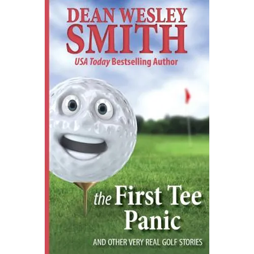 The First Tee Panic: And Other Very Real Golf Stories