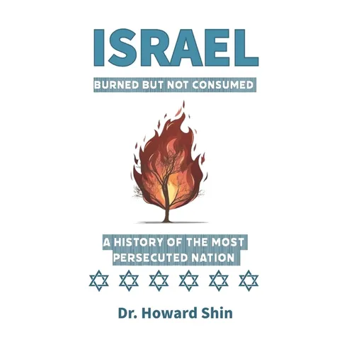 Israel: Burn But Not Consumed: : A History of the Most Persecuted Nation