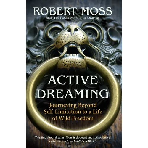 Active Dreaming: Journeying Beyond Self-Limitation to a Life of Wild Freedom