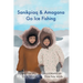 Sanikpiaq and Amagana Go Ice Fishing