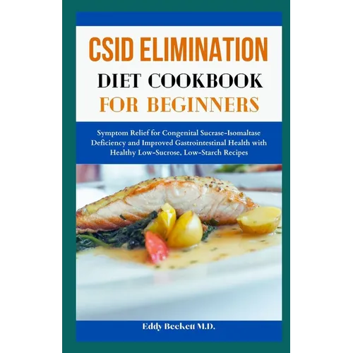CSID Elimination Diet Cookbook for Beginners: Symptom Relief for Congenital Sucrase-Isomaltase Deficiency and Improved Gastrointestinal Health with He