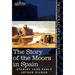 The Story of the Moors in Spain