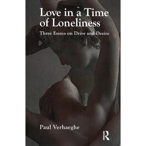 Love in a Time of Loneliness: Three Essays on Drive and Desire