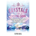 Crystals and Crystal Grids: Tapping into the Power of Healing Stones, and Sacred Geometry for Protection, Spirit Communication, Love, and More