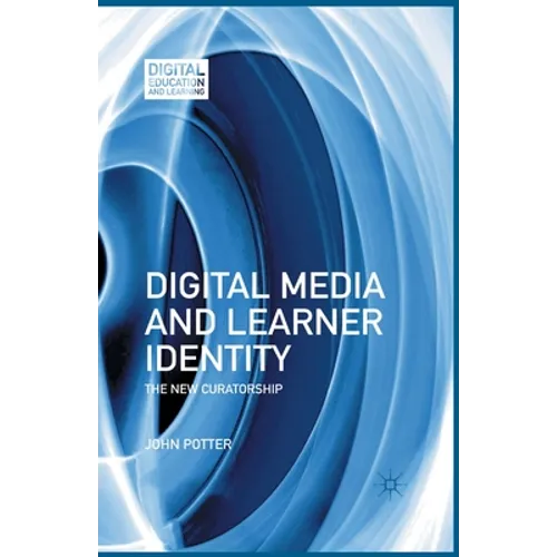 Digital Media and Learner Identity: The New Curatorship