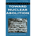 Toward Nuclear Abolition: A History of the World Nuclear Disarmament Movement, 1971-Present