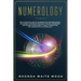 Numerology: The Ultimate Guide to Numerology for Beginners, Including the Divine Triangle, the Relationships and Dating Compatibil