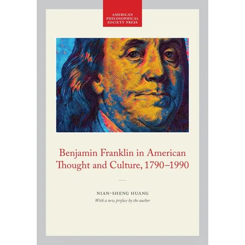 Benjamin Franklin in American Thought and Culture, 1790-1990: Memoirs, American Philosophical Society (Vol. 211)