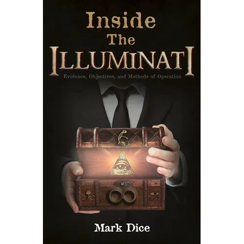 Inside the Illuminati: Evidence, Objectives, and Methods of Operation
