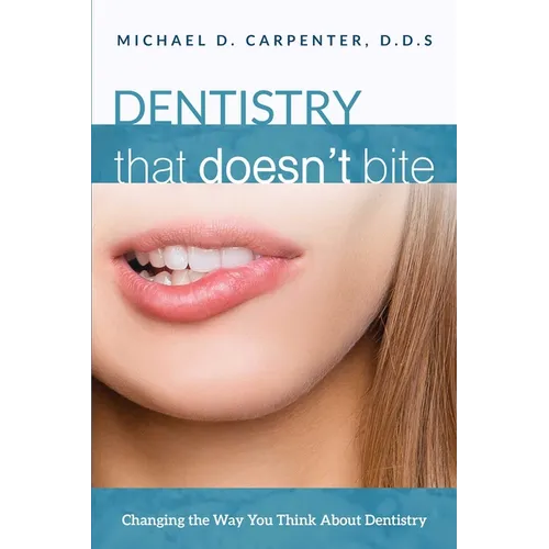 Dentistry That Doesn't Bite: Changing the Way You Think about Dentistry