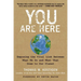 You Are Here: Exposing the Vital Link Between What We Do and What That Does to Our Planet