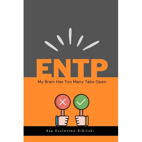 Entp: My Brain Has Too Many Tabs Open: Excuse Me While I Change the World