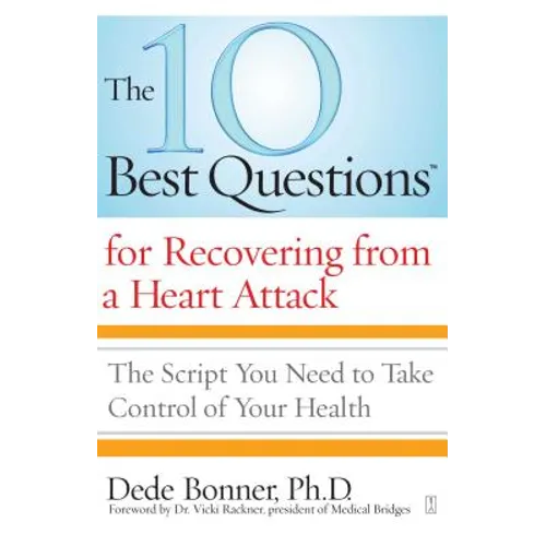 The 10 Best Questions for Recovering from a Heart Attack: The Script You Need to Take Control of Your Health