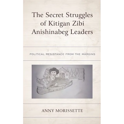 The Secret Struggles of Kitigan Zibi Anishinabeg Leaders: Political Resistance from the Margins