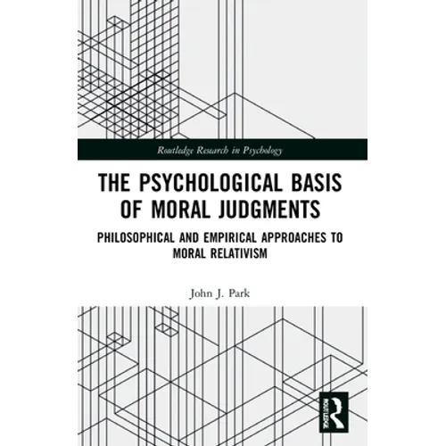 The Psychological Basis of Moral Judgments: Philosophical and Empirical Approaches to Moral Relativism