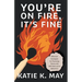 You're on Fire, It's Fine: Effective Strategies for Parenting Teens with Self-Destructive Behaviors