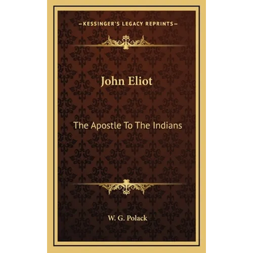 John Eliot: The Apostle To The Indians