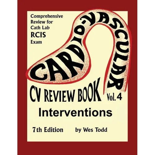 CV Review Book Volume 4: Interventions: Cardiovascular Invasive Therapies