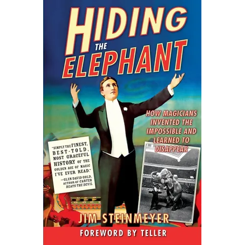 Hiding the Elephant: How Magicians Invented the Impossible and Learned to Disappear