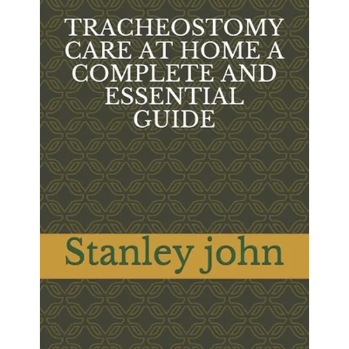 Tracheostomy Care at Home a Complete and Essential Guide
