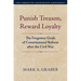 Punish Treason, Reward Loyalty: The Forgotten Goals of Constitutional Reform After the Civil War