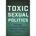 Toxic Sexual Politics: Toxicology, Environmental Poisons, and Queer Feminist Futures