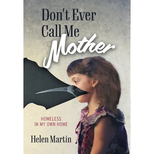 Don't Ever Call Me Mother: Homeless In My Own Home