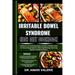 Irritable Bowel Syndrome (Ibs) Diet Cookbook: Delicious Low-Fodmap Recipes, And Gut-Friendly Foods For Reversing Symptoms, Reducing Bloating, Improvin