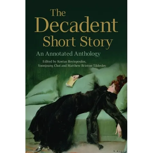 The Decadent Short Story: An Annotated Anthology