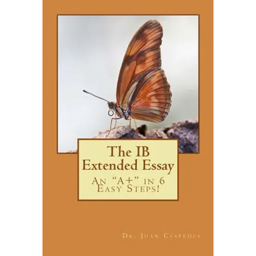 The IB Extended Essay: An "A+" in 6 Easy Steps!