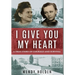 I Give You My Heart: A True Story of Courage and Survival